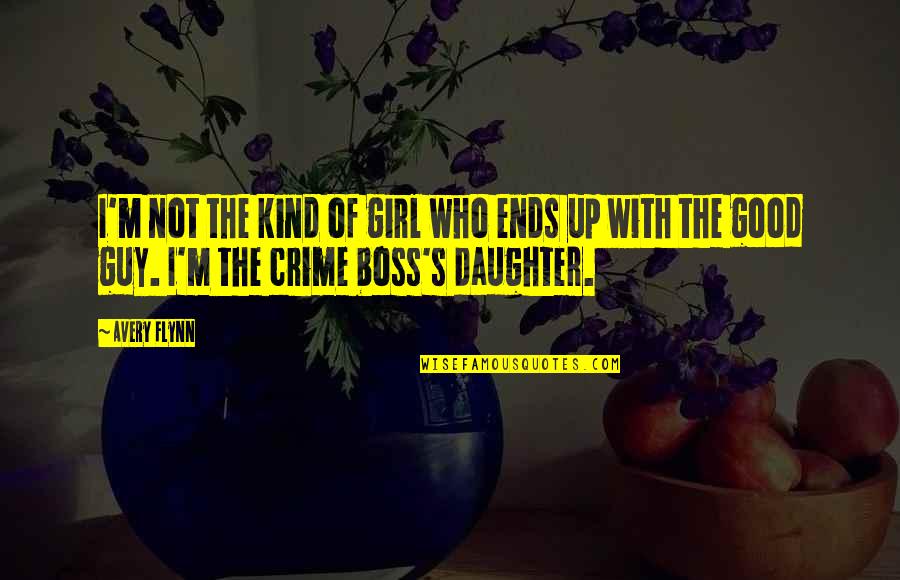 My Good Boss Quotes By Avery Flynn: I'm not the kind of girl who ends My Good Boss Quotes By Avery Flynn: I'm not the kind of girl who ends