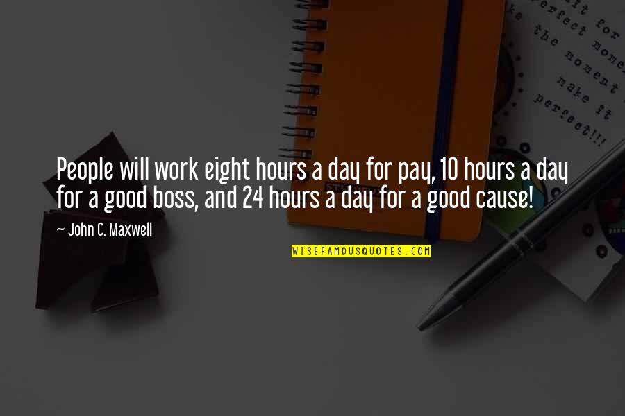 My Good Boss Quotes By John C. Maxwell: People will work eight hours a day for My Good Boss Quotes By John C. Maxwell: People will work eight hours a day for