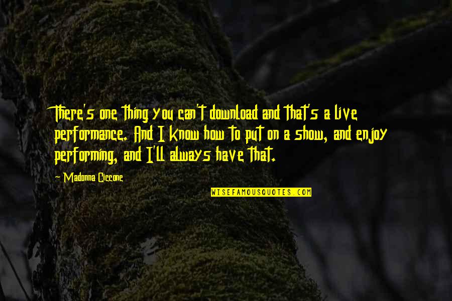 My Good Boss Quotes By Madonna Ciccone: There's one thing you can't download and that's My Good Boss Quotes By Madonna Ciccone: There's one thing you can't download and that's