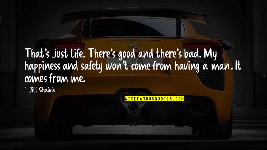 My Good Man Quotes By Jill Shalvis: That's just life. There's good and there's bad. My Good Man Quotes By Jill Shalvis: That's just life. There's good and there's bad.