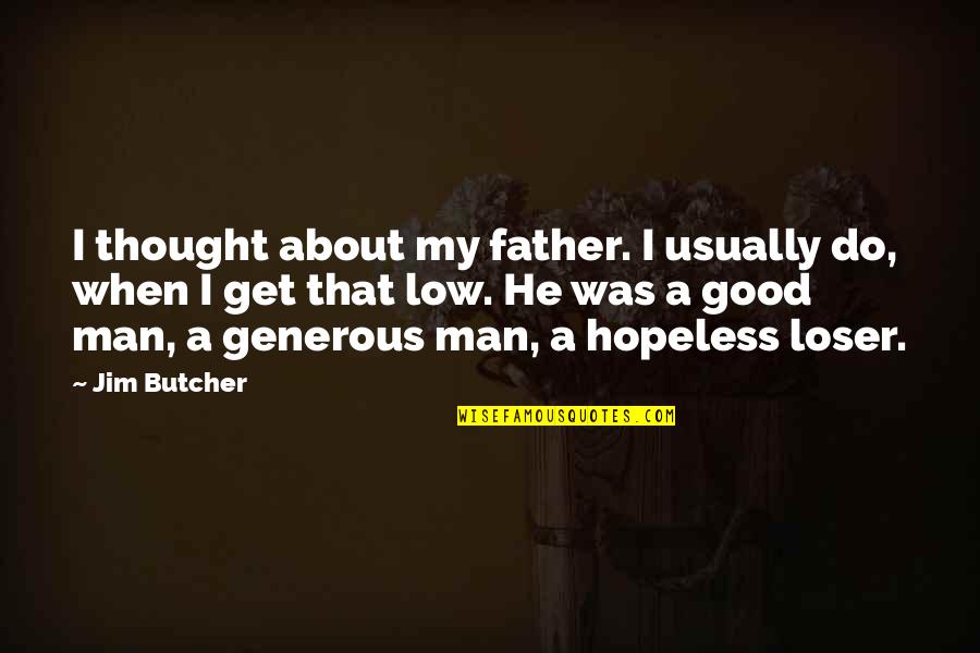 My Good Man Quotes By Jim Butcher: I thought about my father. I usually do, My Good Man Quotes By Jim Butcher: I thought about my father. I usually do,