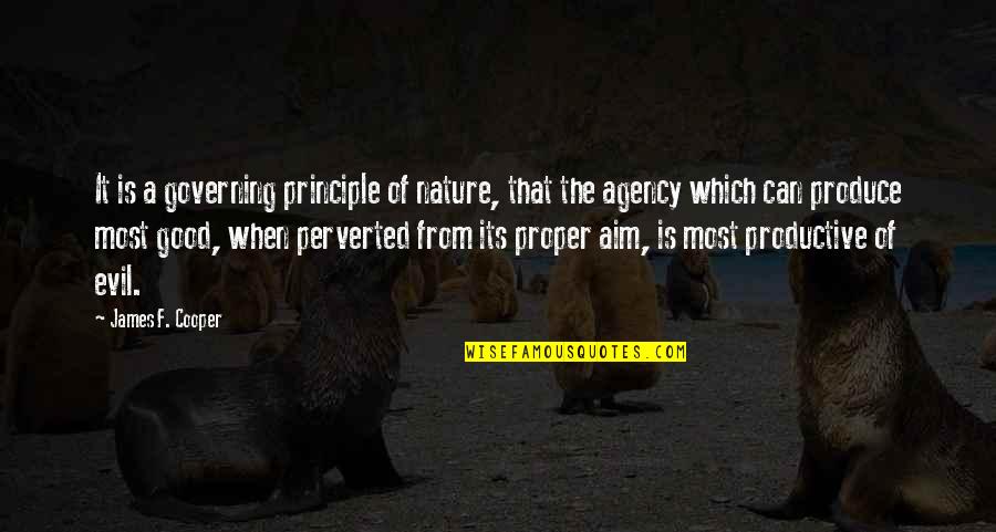 My Good Nature Quotes By James F. Cooper: It is a governing principle of nature, that