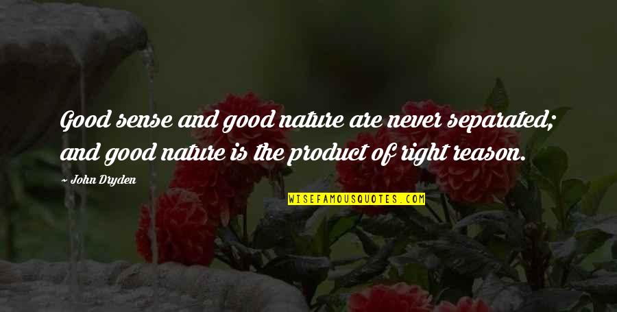 My Good Nature Quotes By John Dryden: Good sense and good nature are never separated;