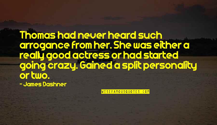 My Good Personality Quotes By James Dashner: Thomas had never heard such arrogance from her.