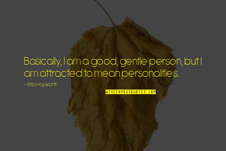 My Good Personality Quotes By Rita Hayworth: Basically, I am a good, gentle person, but