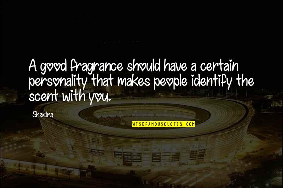My Good Personality Quotes By Shakira: A good fragrance should have a certain personality