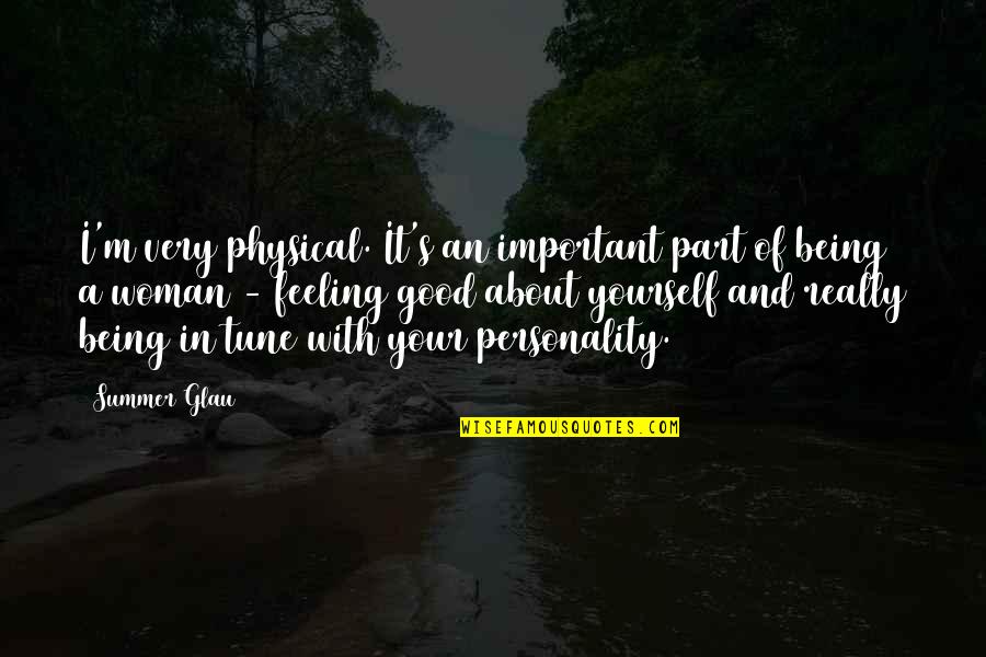 My Good Personality Quotes By Summer Glau: I'm very physical. It's an important part of