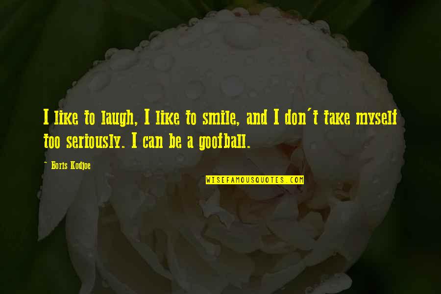 My Goofball Quotes By Boris Kodjoe: I like to laugh, I like to smile,