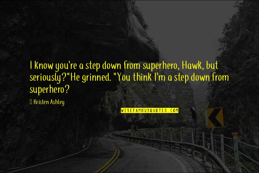 My Goofball Quotes By Kristen Ashley: I know you're a step down from superhero,