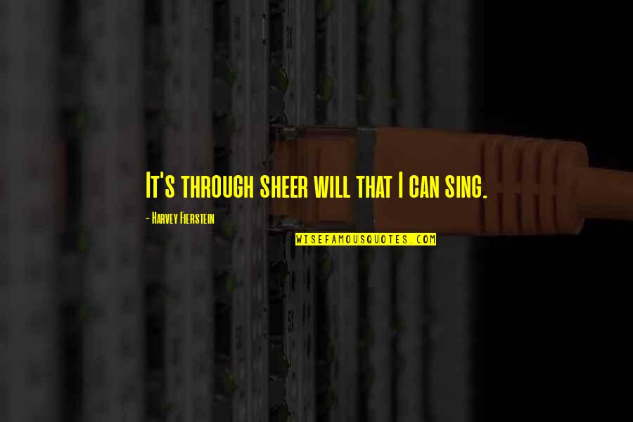 My Gorgeous Girl Quotes By Harvey Fierstein: It's through sheer will that I can sing.