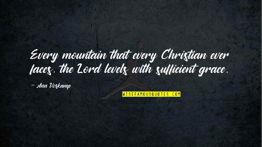 My Grace Is Sufficient For You Quotes By Ann Voskamp: Every mountain that every Christian ever faces, the