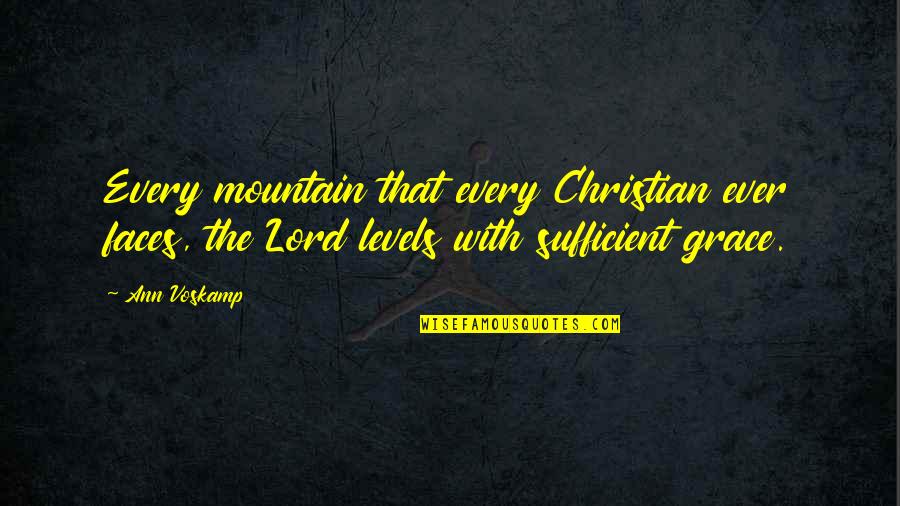 My Grace Is Sufficient Quotes By Ann Voskamp: Every mountain that every Christian ever faces, the