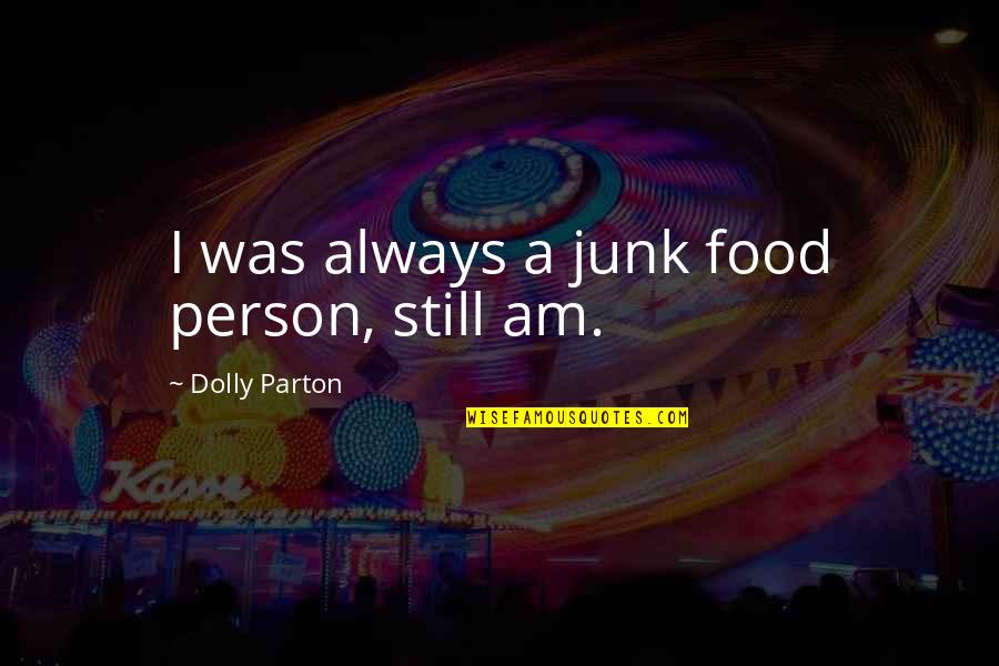 My Grace Is Sufficient Quotes By Dolly Parton: I was always a junk food person, still