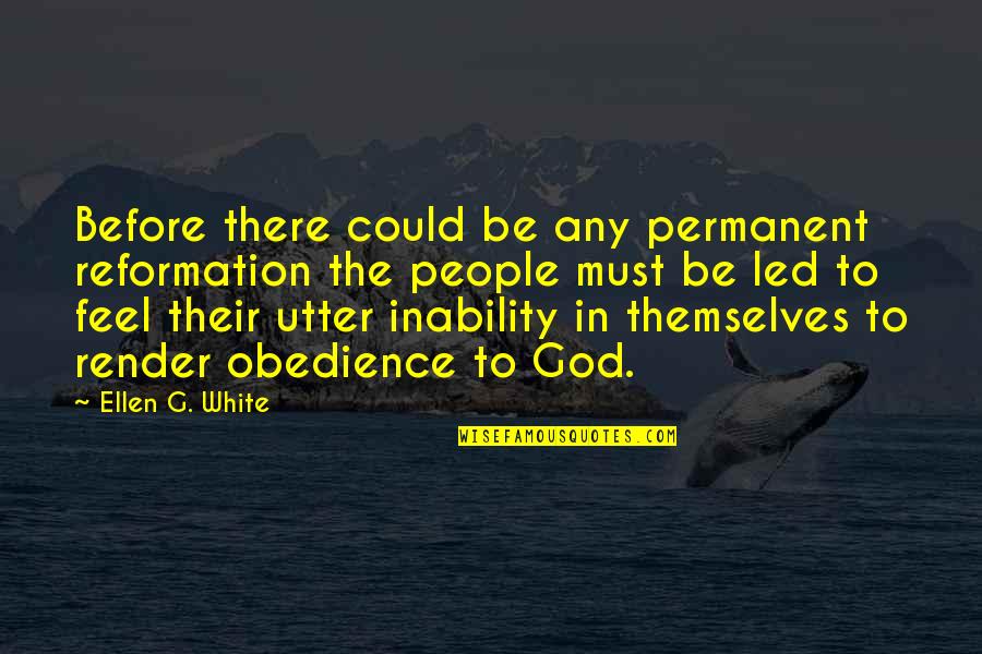 My Grace Is Sufficient Quotes By Ellen G. White: Before there could be any permanent reformation the