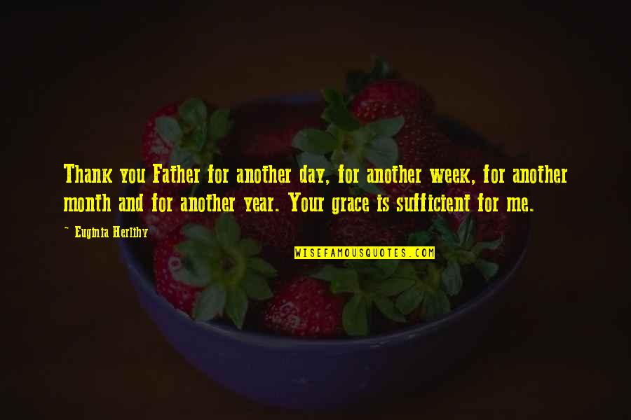 My Grace Is Sufficient Quotes By Euginia Herlihy: Thank you Father for another day, for another