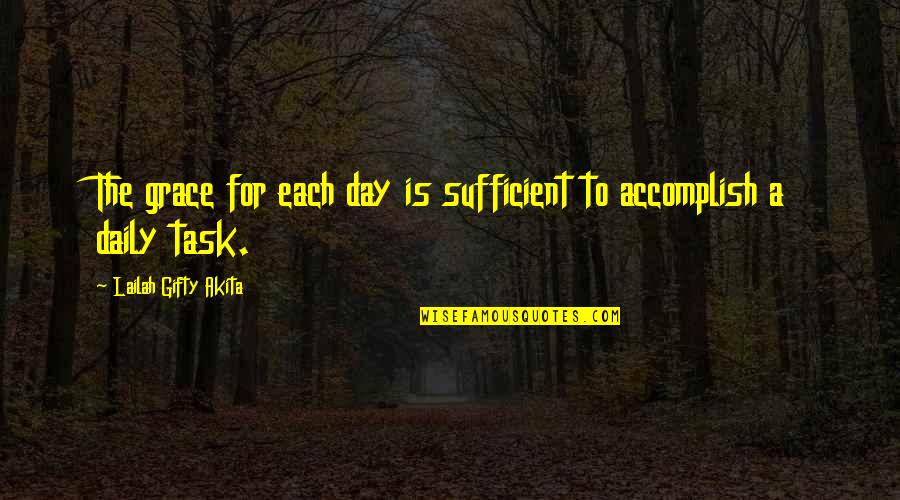 My Grace Is Sufficient Quotes By Lailah Gifty Akita: The grace for each day is sufficient to
