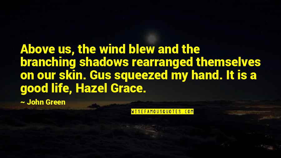 My Grace Quotes By John Green: Above us, the wind blew and the branching