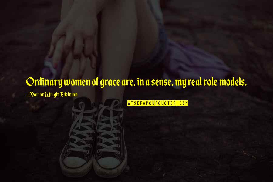 My Grace Quotes By Marian Wright Edelman: Ordinary women of grace are, in a sense,