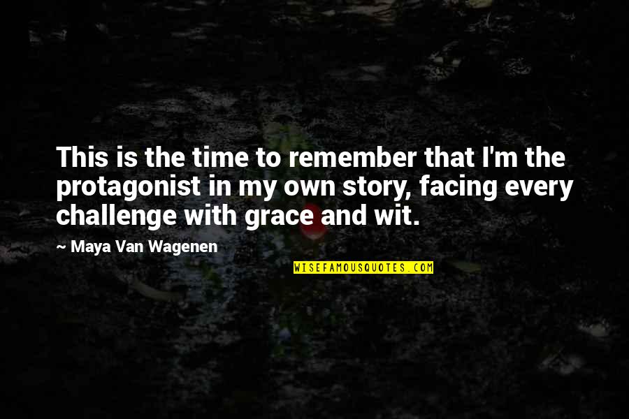 My Grace Quotes By Maya Van Wagenen: This is the time to remember that I'm