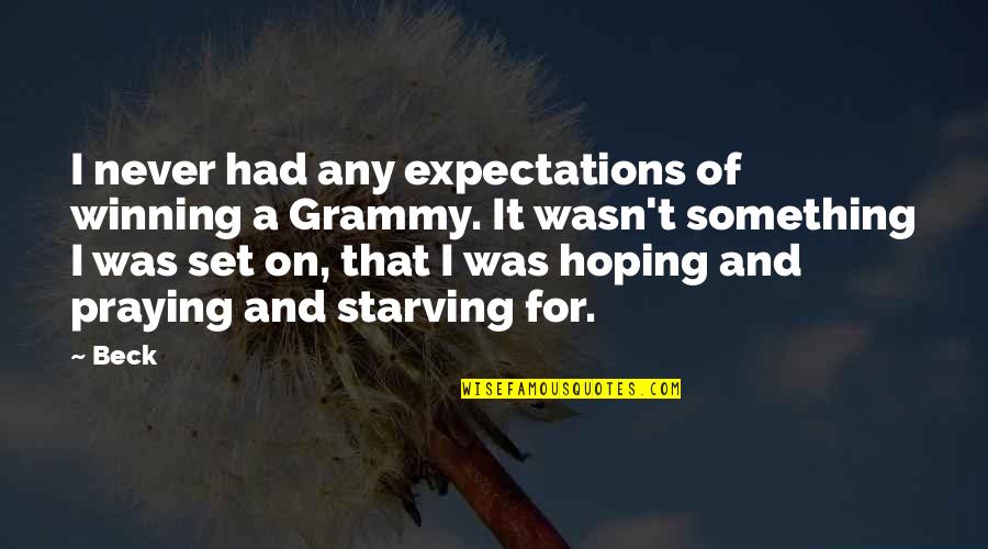 My Grammy Quotes By Beck: I never had any expectations of winning a My Grammy Quotes By Beck: I never had any expectations of winning a