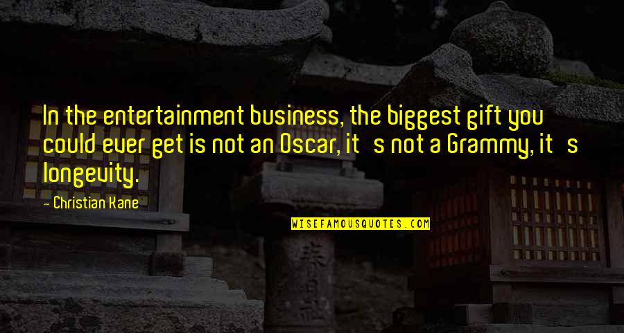 My Grammy Quotes By Christian Kane: In the entertainment business, the biggest gift you My Grammy Quotes By Christian Kane: In the entertainment business, the biggest gift you