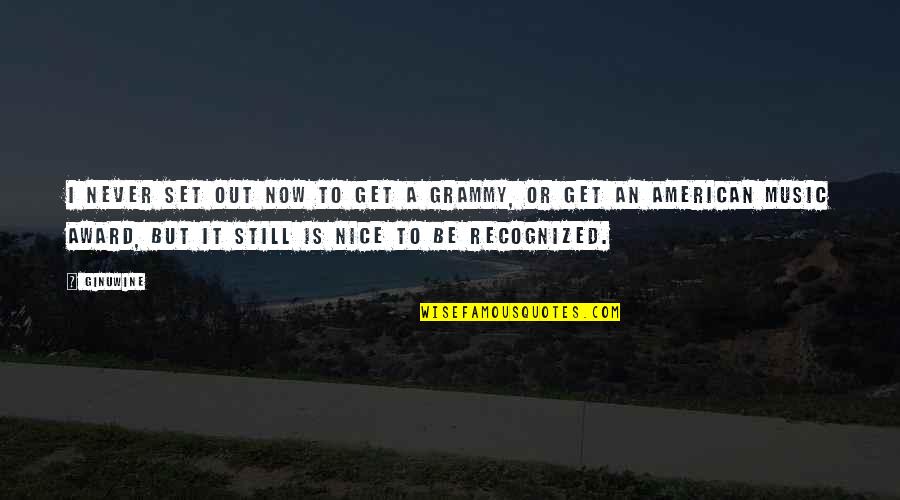 My Grammy Quotes By Ginuwine: I never set out now to get a My Grammy Quotes By Ginuwine: I never set out now to get a