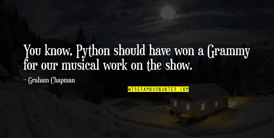 My Grammy Quotes By Graham Chapman: You know, Python should have won a Grammy