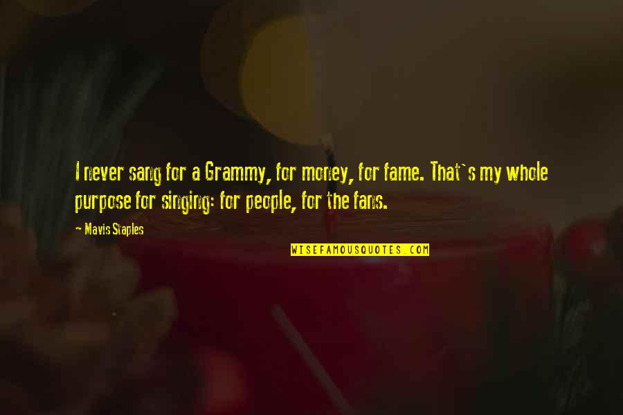 My Grammy Quotes By Mavis Staples: I never sang for a Grammy, for money, My Grammy Quotes By Mavis Staples: I never sang for a Grammy, for money,