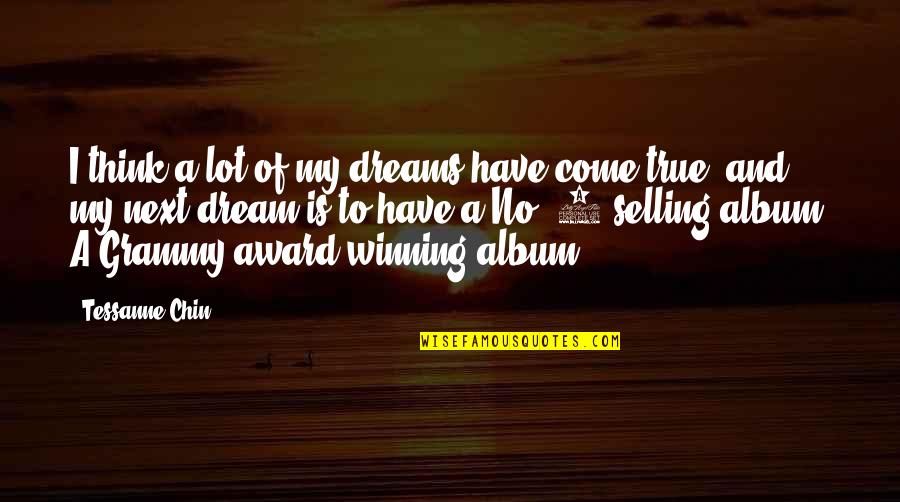 My Grammy Quotes By Tessanne Chin: I think a lot of my dreams have My Grammy Quotes By Tessanne Chin: I think a lot of my dreams have