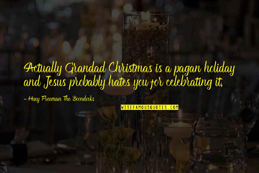 My Grandad Quotes By Huey Freeman The Boondocks: Actually Grandad Christmas is a pagan holiday and