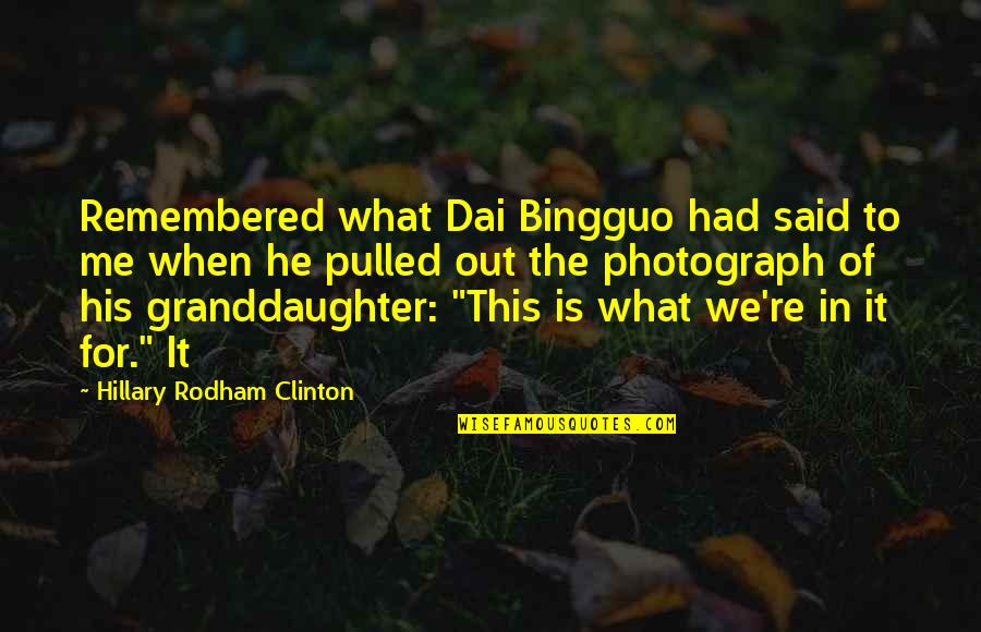 My Granddaughter Quotes By Hillary Rodham Clinton: Remembered what Dai Bingguo had said to me