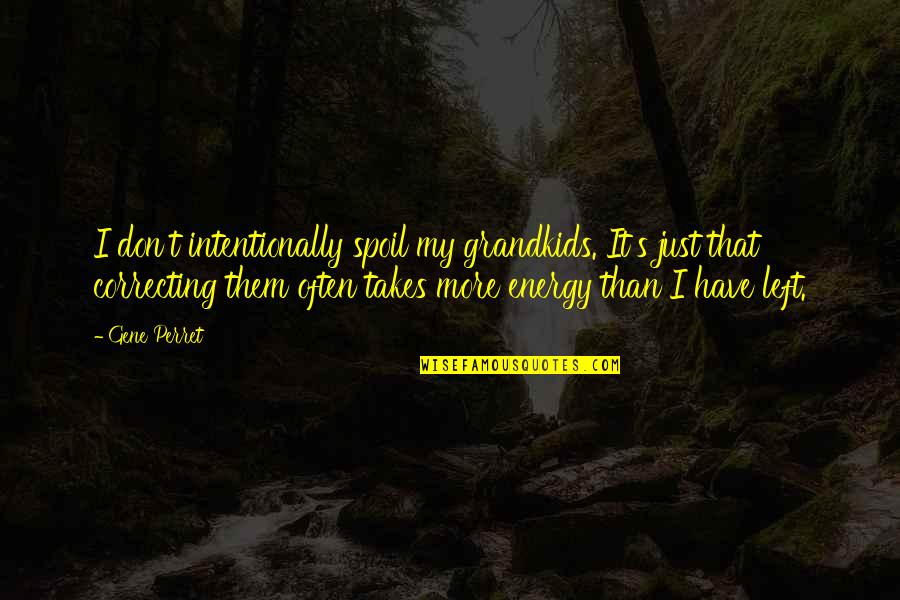 My Grandkids Quotes By Gene Perret: I don't intentionally spoil my grandkids. It's just