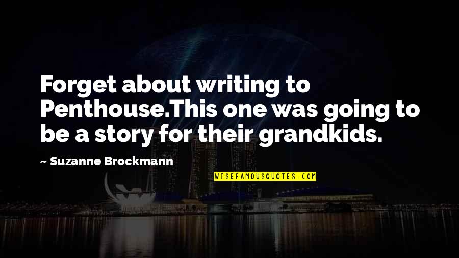 My Grandkids Quotes By Suzanne Brockmann: Forget about writing to Penthouse.This one was going