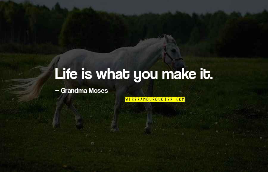 My Grandma Best Quotes By Grandma Moses: Life is what you make it. My Grandma Best Quotes By Grandma Moses: Life is what you make it.