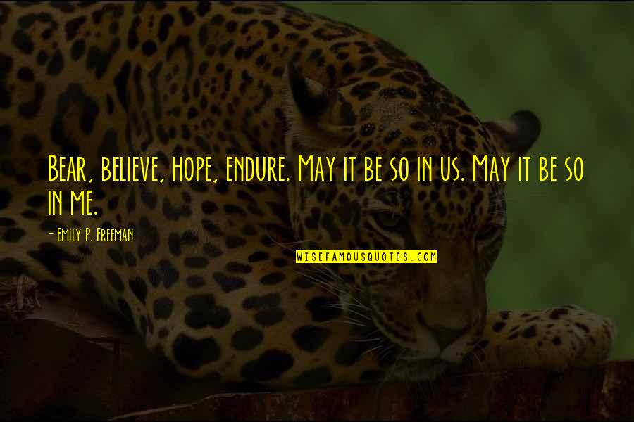 My Grandma Is My Best Friend Quotes By Emily P. Freeman: Bear, believe, hope, endure. May it be so My Grandma Is My Best Friend Quotes By Emily P. Freeman: Bear, believe, hope, endure. May it be so