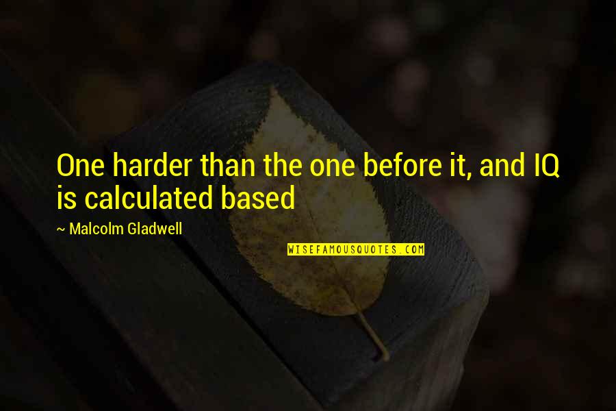 My Grandma Is My Best Friend Quotes By Malcolm Gladwell: One harder than the one before it, and My Grandma Is My Best Friend Quotes By Malcolm Gladwell: One harder than the one before it, and