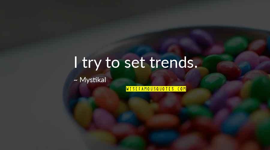 My Grandma Told Me Quotes By Mystikal: I try to set trends. My Grandma Told Me Quotes By Mystikal: I try to set trends.