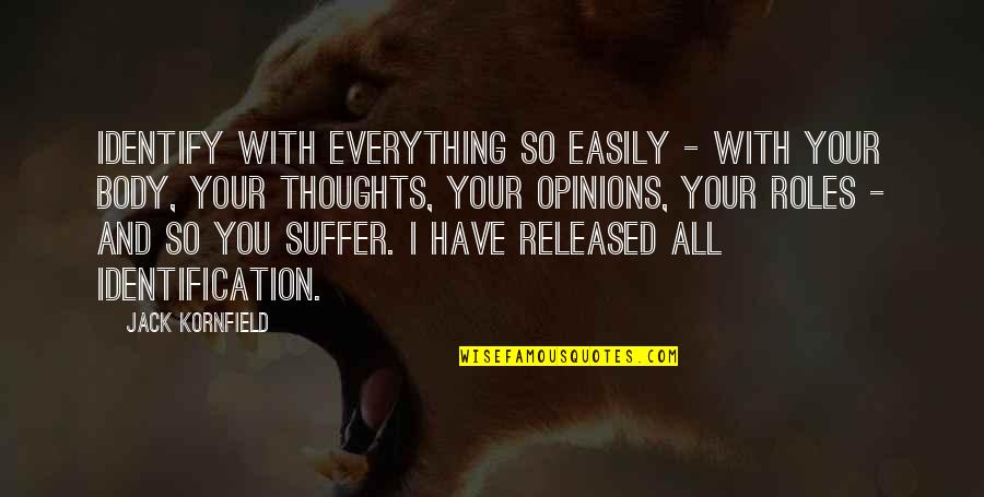 My Grandmother In Heaven Quotes By Jack Kornfield: identify with everything so easily - with your My Grandmother In Heaven Quotes By Jack Kornfield: identify with everything so easily - with your
