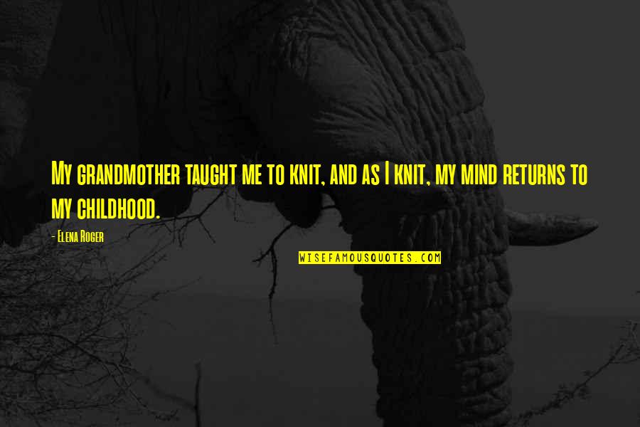 My Grandmother Taught Me Quotes By Elena Roger: My grandmother taught me to knit, and as