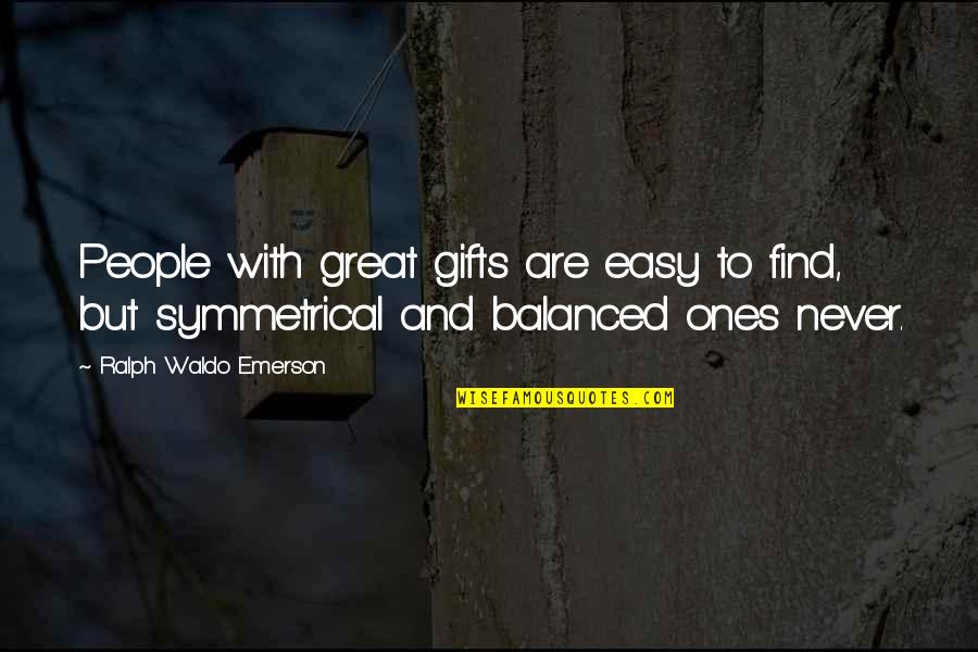 My Grandpa Passing Away Quotes By Ralph Waldo Emerson: People with great gifts are easy to find,