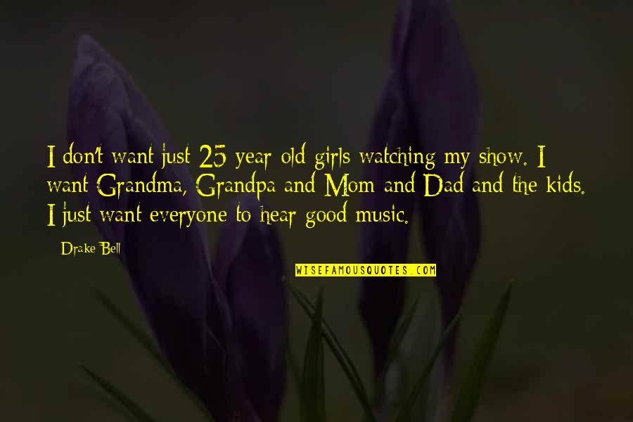 My Grandpa Quotes By Drake Bell: I don't want just 25-year-old girls watching my