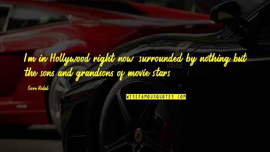 My Grandsons Quotes By Gore Vidal: I'm in Hollywood right now, surrounded by nothing
