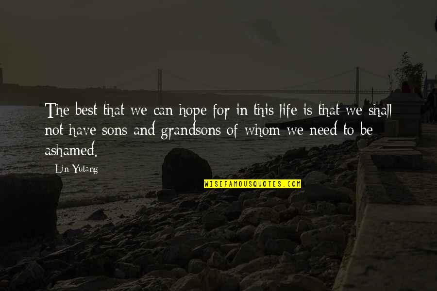 My Grandsons Quotes By Lin Yutang: The best that we can hope for in