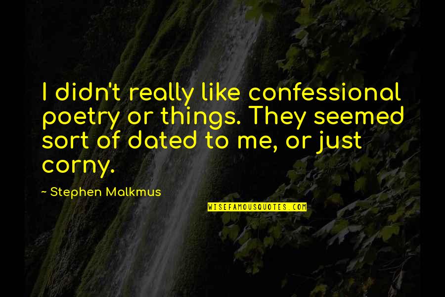 My Grandsons Quotes By Stephen Malkmus: I didn't really like confessional poetry or things.