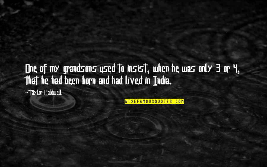 My Grandsons Quotes By Taylor Caldwell: One of my grandsons used to insist, when