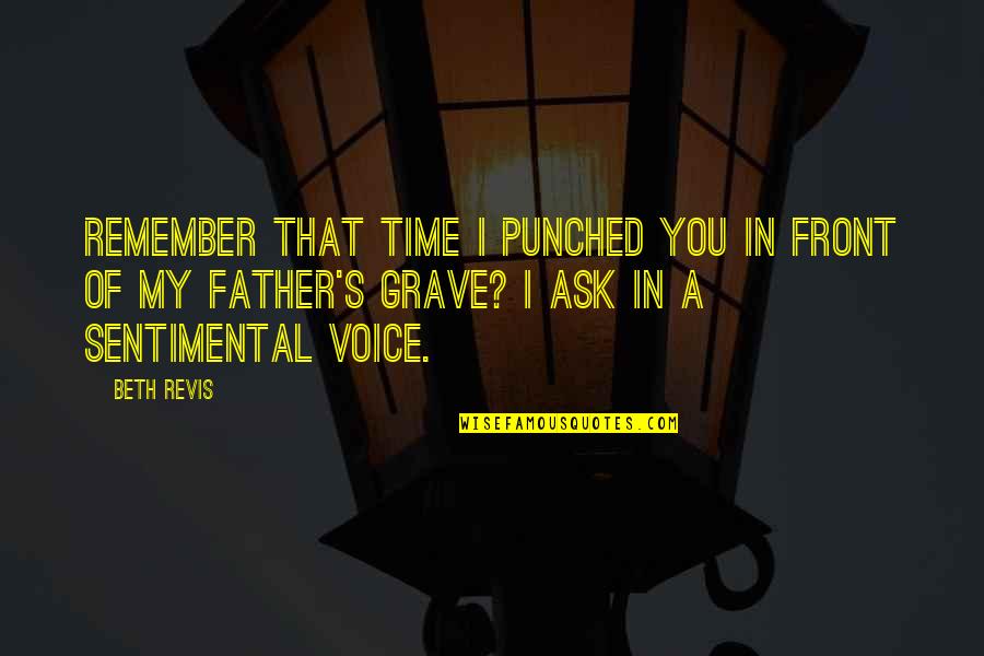 My Grave Quotes By Beth Revis: Remember that time I punched you in front My Grave Quotes By Beth Revis: Remember that time I punched you in front