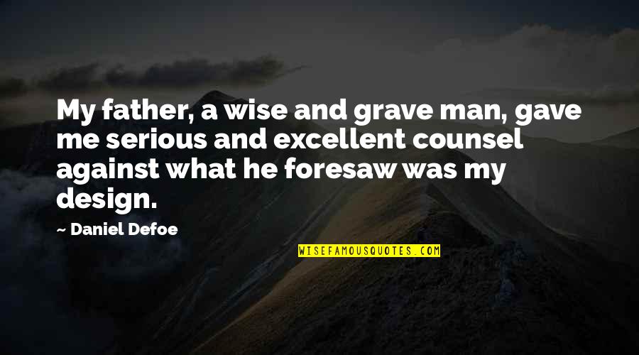 My Grave Quotes By Daniel Defoe: My father, a wise and grave man, gave