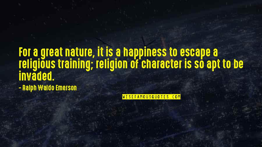 My Great Personality Quotes By Ralph Waldo Emerson: For a great nature, it is a happiness