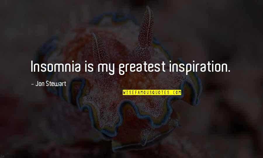 My Greatest Inspiration Quotes By Jon Stewart: Insomnia is my greatest inspiration. My Greatest Inspiration Quotes By Jon Stewart: Insomnia is my greatest inspiration.
