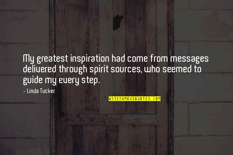 My Greatest Inspiration Quotes By Linda Tucker: My greatest inspiration had come from messages delivered